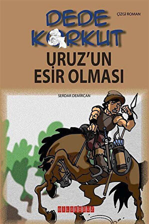 Dede Korkut / Uruz'un Esir Olması (Çizgi Roman) / Serdar Demircan