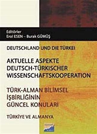 Türk - Alman Bilimsel İşbirliğinin Güncel Konuları / Aktüelle Aspekte Deutsch - Türkischer Wissenschaftskooperation