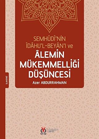 Semhudi’nin İdahu’l-Beyan’ı ve Alemin Mükemmelliği Düşüncesi