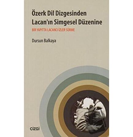 Özerk Dil Dizgesinden Lacan’ın Simgesel Düzenine