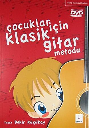 Çocuklar İçin Klasik Gitar Metodu (Dvd Hediyeli) / Bekir Küçükay