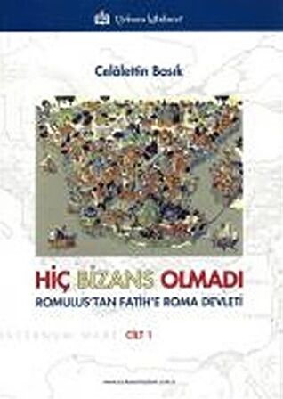 Hiç Bizans Olmadı 'Romulus'tan Fatih'e Roma Devleti' Cilt: 1