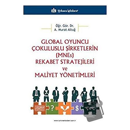 Global Oyuncu Çokuluslu Şirketlerin (MNEs) Rekabet Stratejileri ve Maliyet Yönetimleri
