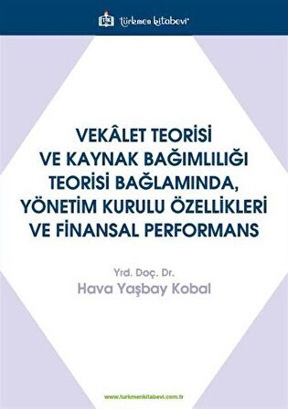 Vekalet Teorisi Ve Kaynak Bağımlılığı Teorisi Bağlamında, Yönetim Kurulu Özellikleri Ve Finansal Performans