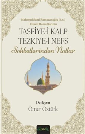 Tasfiye-i Kalb ve Tezkiye-i Nefs & Mahmud Sami Ramazanoğlu Hz.'lerinin Sohbetlerinden Notlar / Ömer Muhammed Öztürk