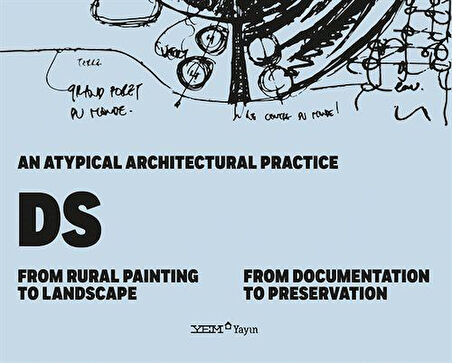 An Atypical Architectural Practice DS: From Rural Painting to Landscape - From Documentation to Preservation / Deniz Aslan