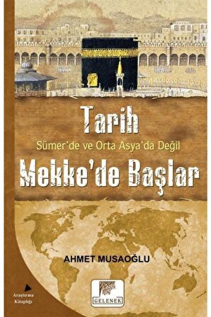 Tarih Sümer’de ve Orta Asya’da Değil Mekke’de Başlar