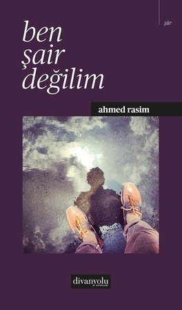 Ben Şair Değilim / Ahmed Rasim Akdağ