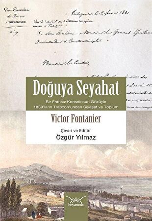 Doğuya Seyahat & Bir Fransız Konsolosunun Gözüyle 1830'ların Trabzonun'dan Siyaset ve Toplum / Victor Fontanier