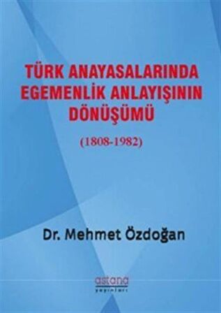 Türk Anayasalarında Egemenlik Anlayışının Dönüşümü (1808-1982)