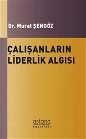 Çalışanların Liderlik Algısı ve Örgütsel Bağlılıkları Arasındaki İlişki