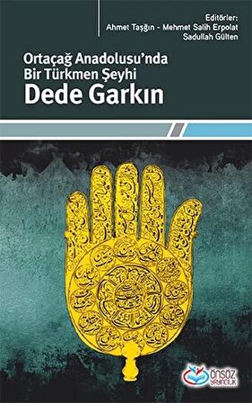Ortaçağ Anadolusu'nda Bir Türkmen Şeyhi: Dede Garkın