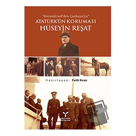 Karamürsel'den Çankaya'ya Atatürk'ün Koruması Hüseyin Reşat