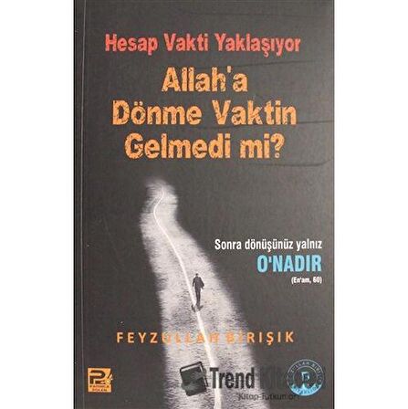 Hesap Vakti Yaklaşıyor Allah'a Dönme Vaktin Gelmedi mi?