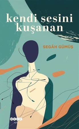 Kendi Sesini Kuşanan / Segah Gümüş