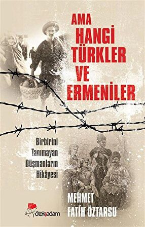 Ama Hangi Türkler ve Ermeniler / Mehmet Fatih Öztarsu