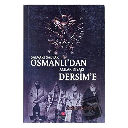 Şalvarlı Şaltak Osmanlı'dan Acılar Diyarı Dersim'e