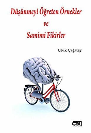 Düşünmeyi Öğreten Örnekler ve Samimi Fikirler / Ufuk Çağatay