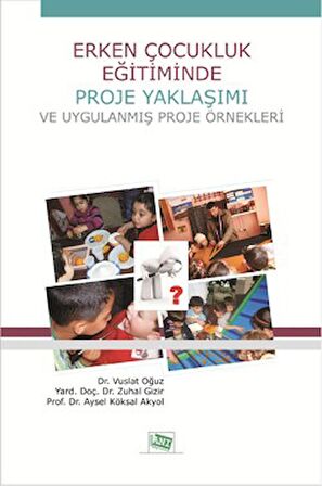 Erken Çocukluk Eğitiminde Proje Yaklaşımı ve Uygulanmış Proje Örnekleri