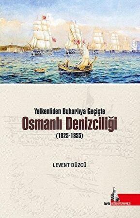 Yelkenliden Buharlıya Geçişte Osmanlı Denizciliği (1825-1855)