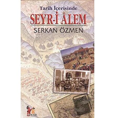 Tarih İçerisinde Seyr i Alem / Altın Post Yayıncılık / Serkan Özmen