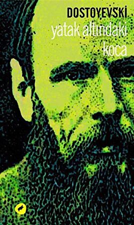 Yatak Altındaki Koca / Fyodor Mihailoviç Dostoyevski