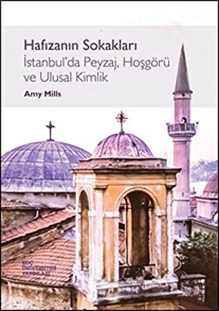 Hafızanın Sokakları & İstanbul'da Peyzaj, Hoşgörü ve Ulusal Kimlik / Amy Mills