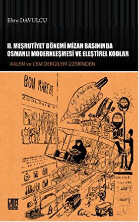 2. Meşrutiyet Dönemi Mizah Basınında Osmanlı Modernleşmesi ve Eleştirel Kodlar