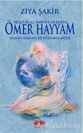 Selçuklu Saraylarında Ömer Hayyam Hasan Sabbah ve Nizamülmülk