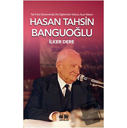 Tek Parti Döneminde Din Eğitiminin Yolunu Açan Bakan: Hasan Tahsin Banguoğlu