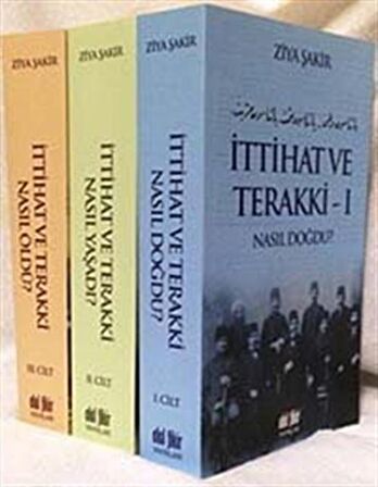 İttihat ve Terakki Nasıl Doğdu, Nasıl Yaşadı, Nasıl Öldü? (3 Cilt Takım)