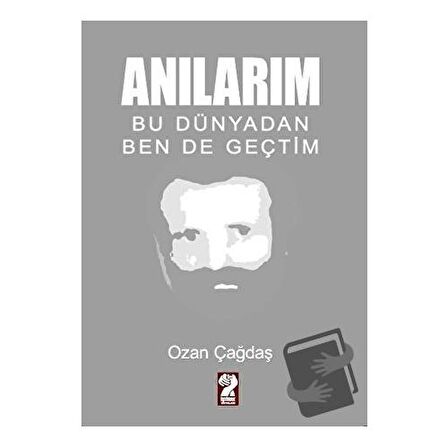 Anılarım - Bu Dünyadan Ben de Geçtim