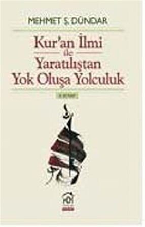 Kuran İlmi ile Yaratılıştan Yok Oluşa Yolculuk (II.Kitap) / Mehmet Ş. Dündar