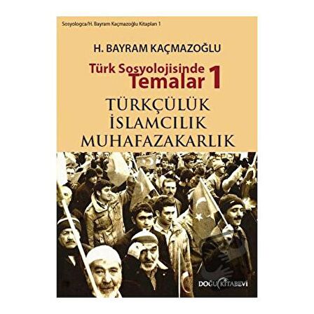 Türk Sosyolojisinde Temalar 1: Türkçülük - İslamcılık - Muhafazakarlık