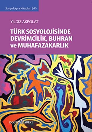 Türk Sosyolojisinde Devrimcilik, Buhran ve Muhafazakarlık Tartışmaları