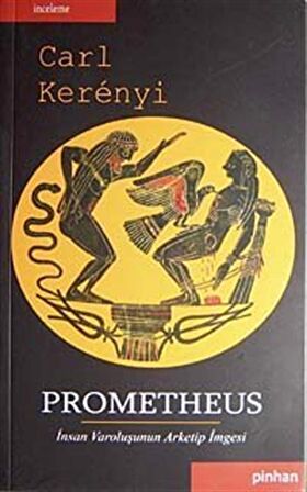 Prometheus & İnsan Varoluşunun Arketip İmgesi / Carl Kerenyi