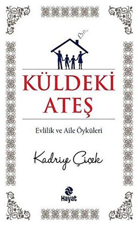 Küldeki Ateş & Evlilik ve Aile Öyküleri / Kadriye Çiçek