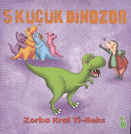 5 Küçük Dinozor: Zorba Kral Ti-Reks