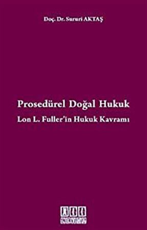 Prosedürel Doğal Hukuk & Lon L. Fuller'in Hukuk Kavramı / Sururi Aktaş