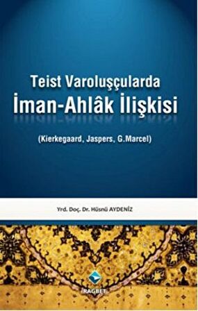 Teist Varoluşçularda İman - Ahlak İlişkisi