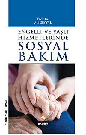 Engelli ve Yaşlı Hizmetlerinde Sosyal Bakım / Prof. Dr. Ali Seyyar