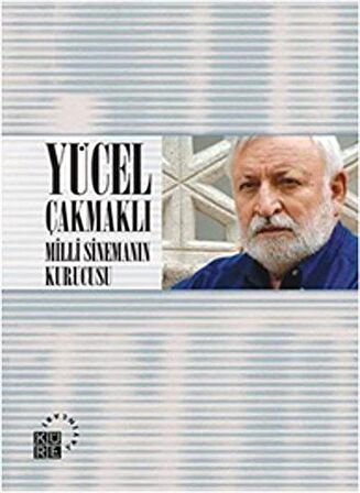 Yücel Çakmaklı: Milli Sinemanın Kurucusu