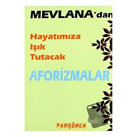 Mevlana’dan Hayatımıza Işık Tutacak Aforizmalar