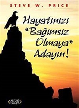 Hayatınızı "Bağımsız Olmaya" Adayın!