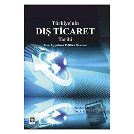Türkiye'nin Dış Ticaret Tarihi / Ekin Basım Yayın / A. Can Bakkalcı,Nilüfer Argın