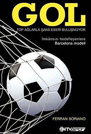 Gol & Top Ağlarla Şans Eseri Buluşmuyor (İmkansızı Hedefleyenlere Barcelona Modeli) / Ferran Soriano