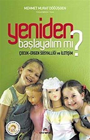 Yeniden Başlayalım mı? & Çocuk Ergen Sosyalliği ve İletişim / Mehmet Murat Döğüşgen