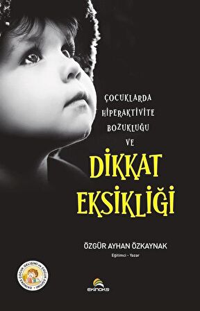 Çocuklarda Hiperaktive Bozukluğu ve Dikkat Eksikliği / Özgür Ayhan Özkaynak