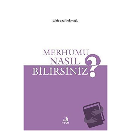 Merhumu Nasıl Bilirsiniz?