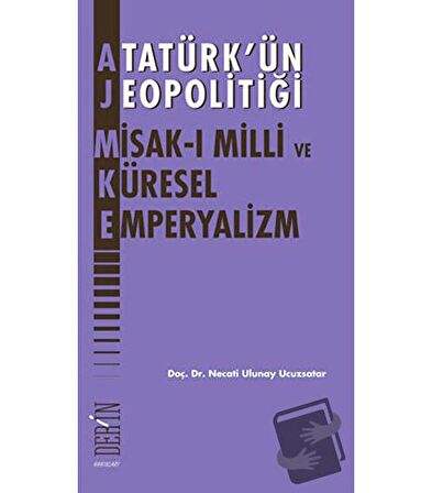 Atatürk’ün Jeopolitiği - Misak-ı Milli ve Küresel Emperyalizm